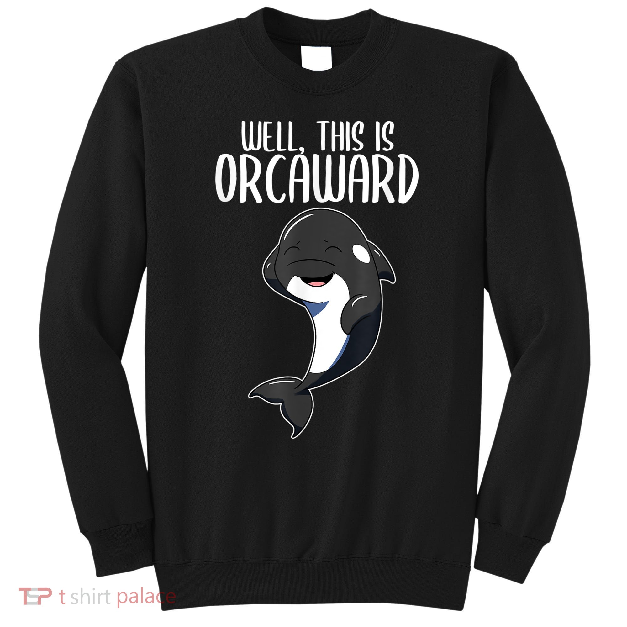 Well This Is Orcaward Orca Killer Whale Lover Sweatshirt