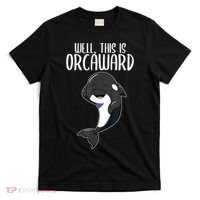 Well This Is Orcaward Orca Killer Whale Lover T-Shirt thumb 0