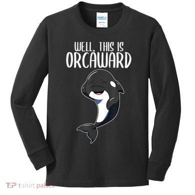 Well This Is Orcaward Orca Killer Whale Lover Kids Long Sleeve Shirt