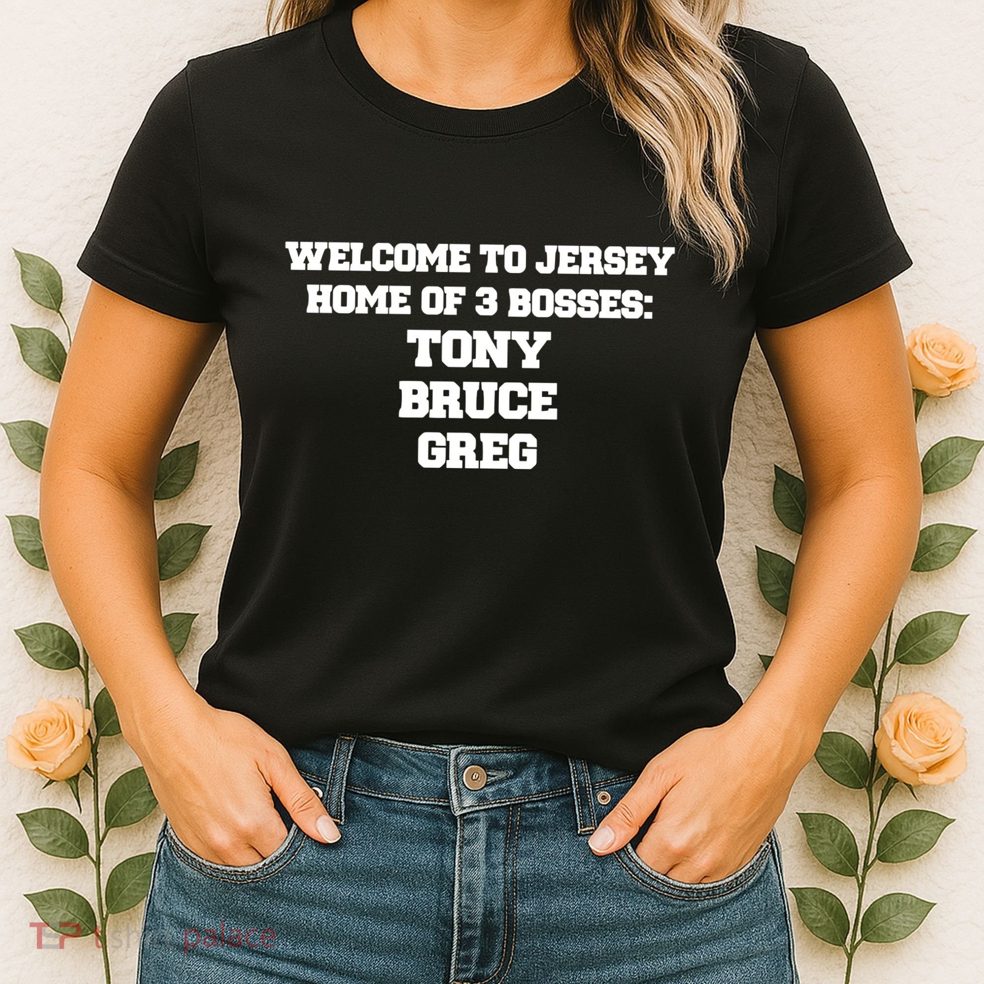 Welcome To Jersey Home Of 3 Bosses Tony Bruce Greg Women's T-Shirt
