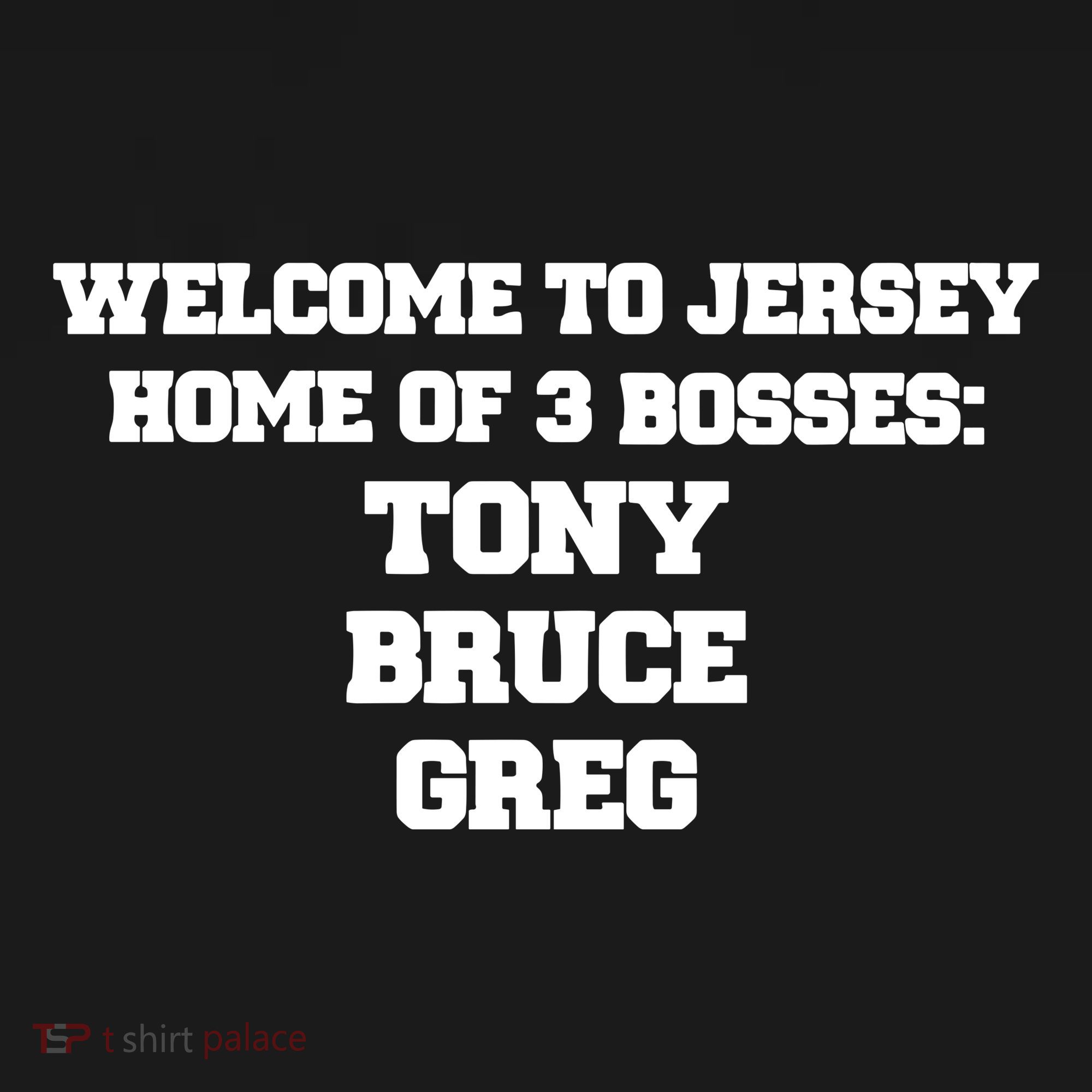 Welcome To Jersey Home Of 3 Bosses Tony Bruce Greg Women's T-Shirt