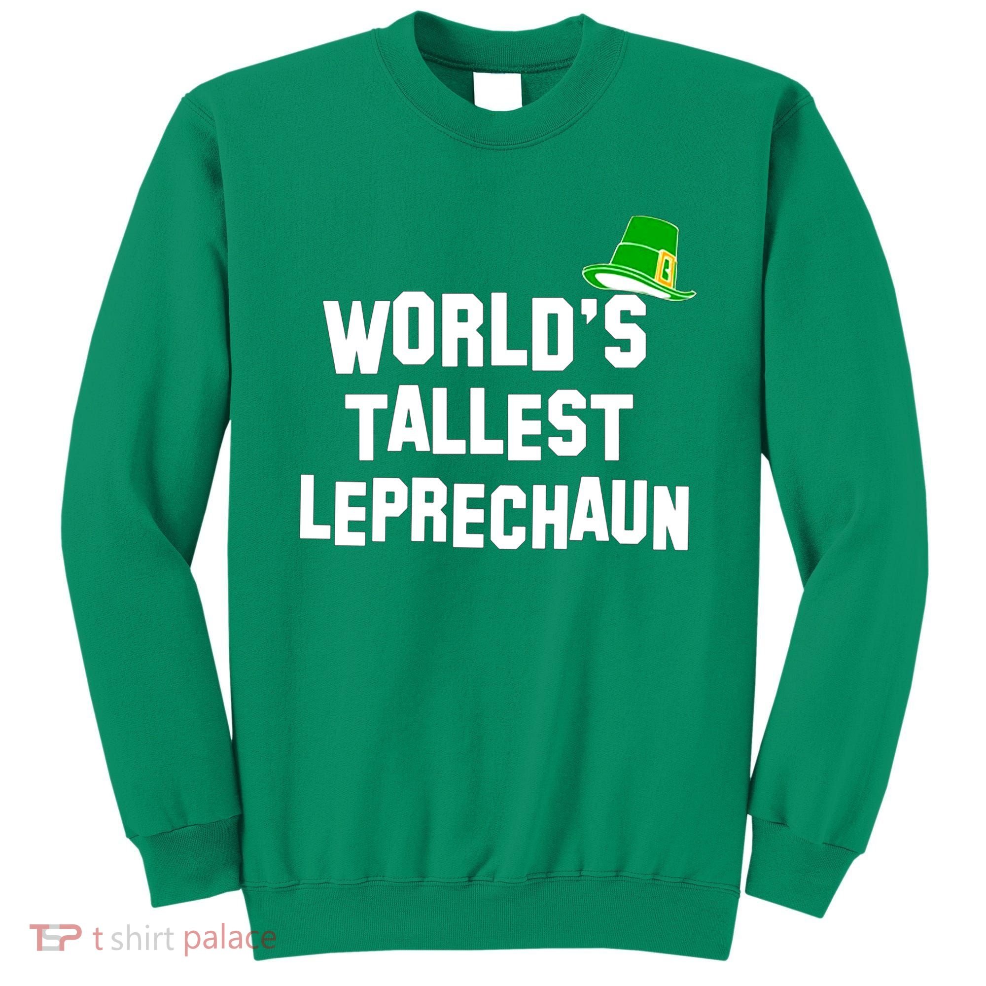 World's Tallest Leprechaun Funny Sweatshirt