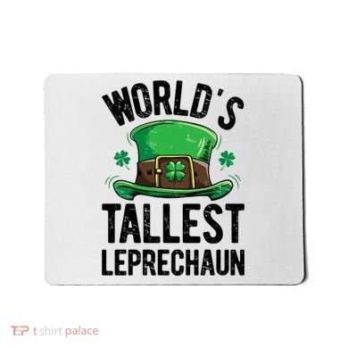 World's Tallest Leprechaun St Patricks Day Funny Gift Meaningful Gift Mousepad