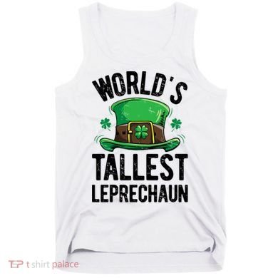 World's Tallest Leprechaun St Patricks Day Funny Gift Meaningful Gift Tank Top
