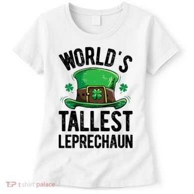 World's Tallest Leprechaun St Patricks Day Funny Gift Meaningful Gift Women's T-Shirt
