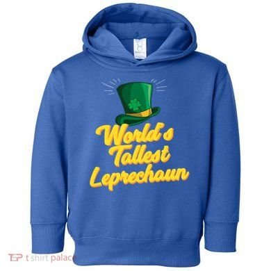 World's Tallest Leprechaun Meaningful Gift Toddler Hoodie