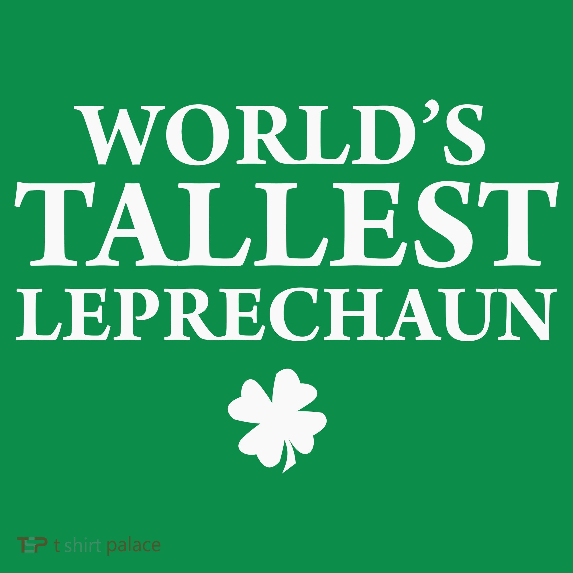 WorldS Tallest Leprechaun Clover Funny St Patricks Day Women's T-Shirt
