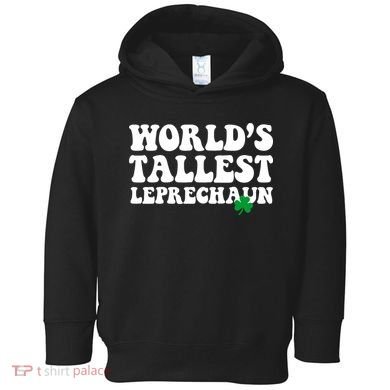 Worlds Tallest Leprechaun St Patricks Clover Toddler Hoodie