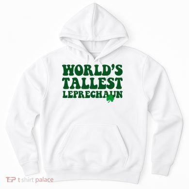 Worlds Tallest Leprechaun St Patricks Clover Hoodie