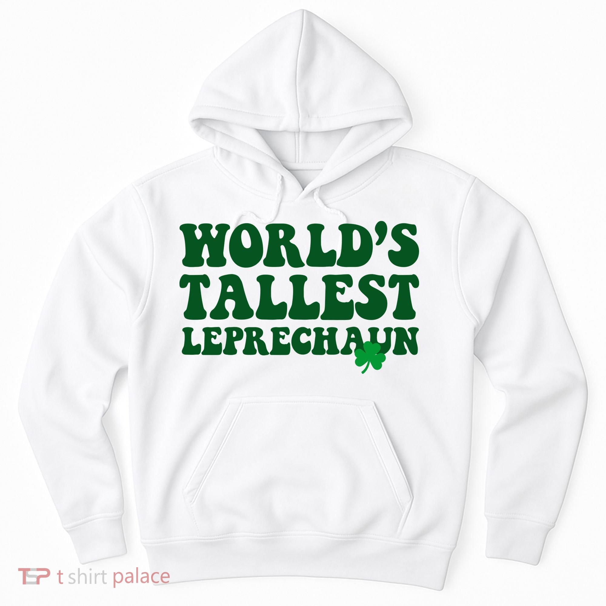 Worlds Tallest Leprechaun St Patricks Clover Hoodie