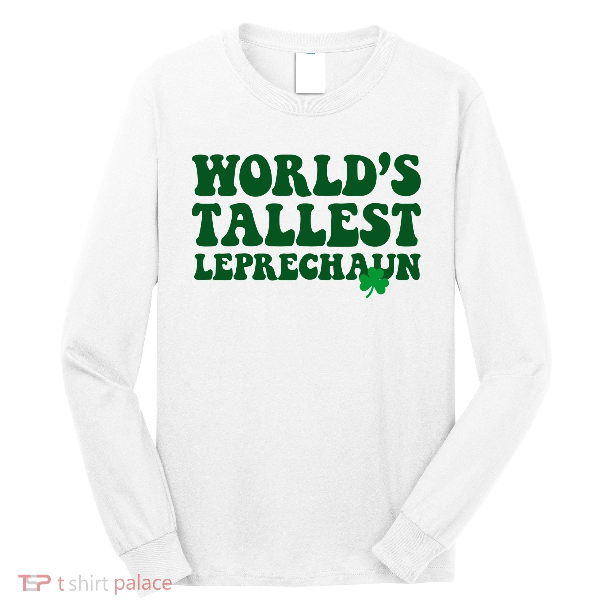 Worlds Tallest Leprechaun St Patricks Clover Long Sleeve Shirt