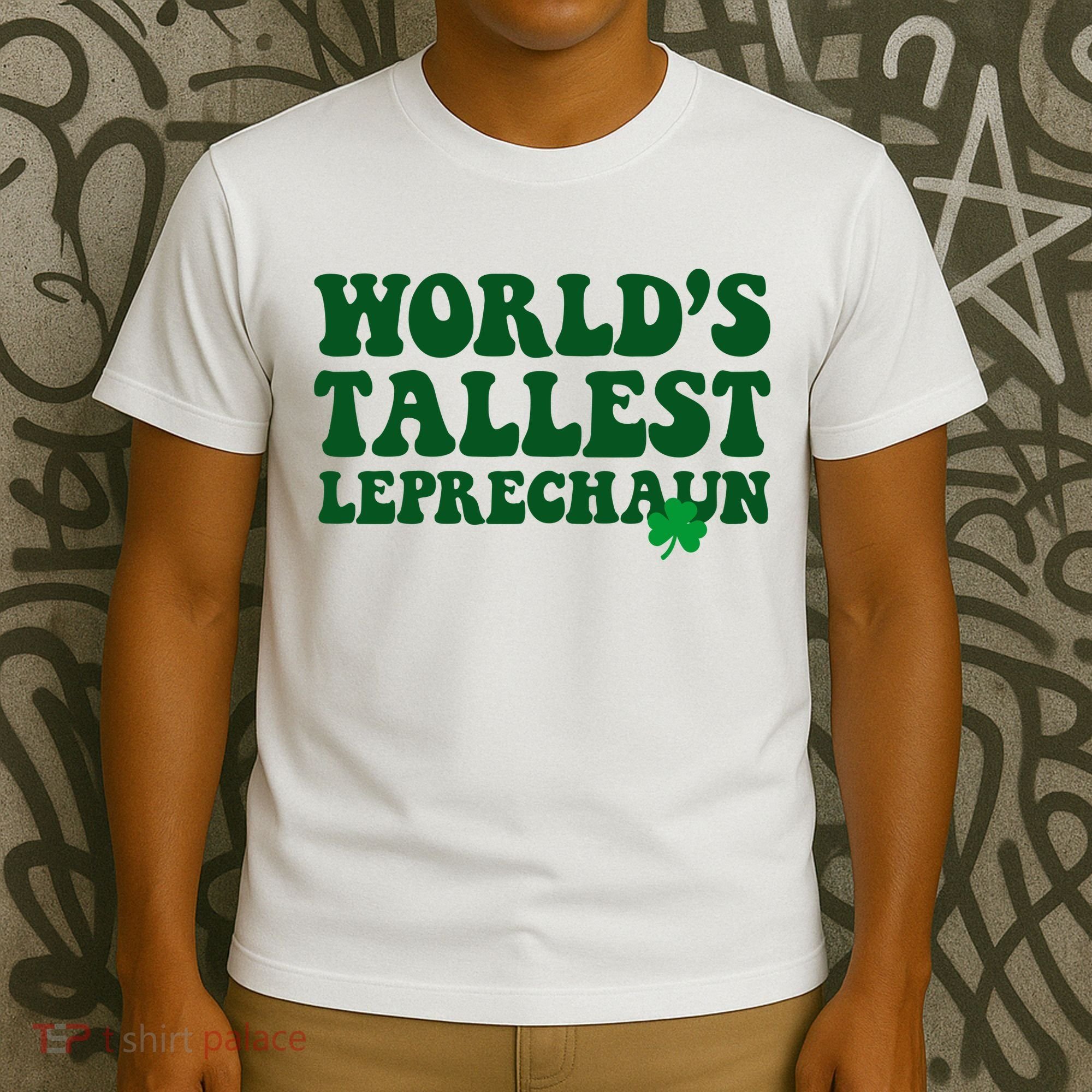 Worlds Tallest Leprechaun St Patricks Clover T-Shirt