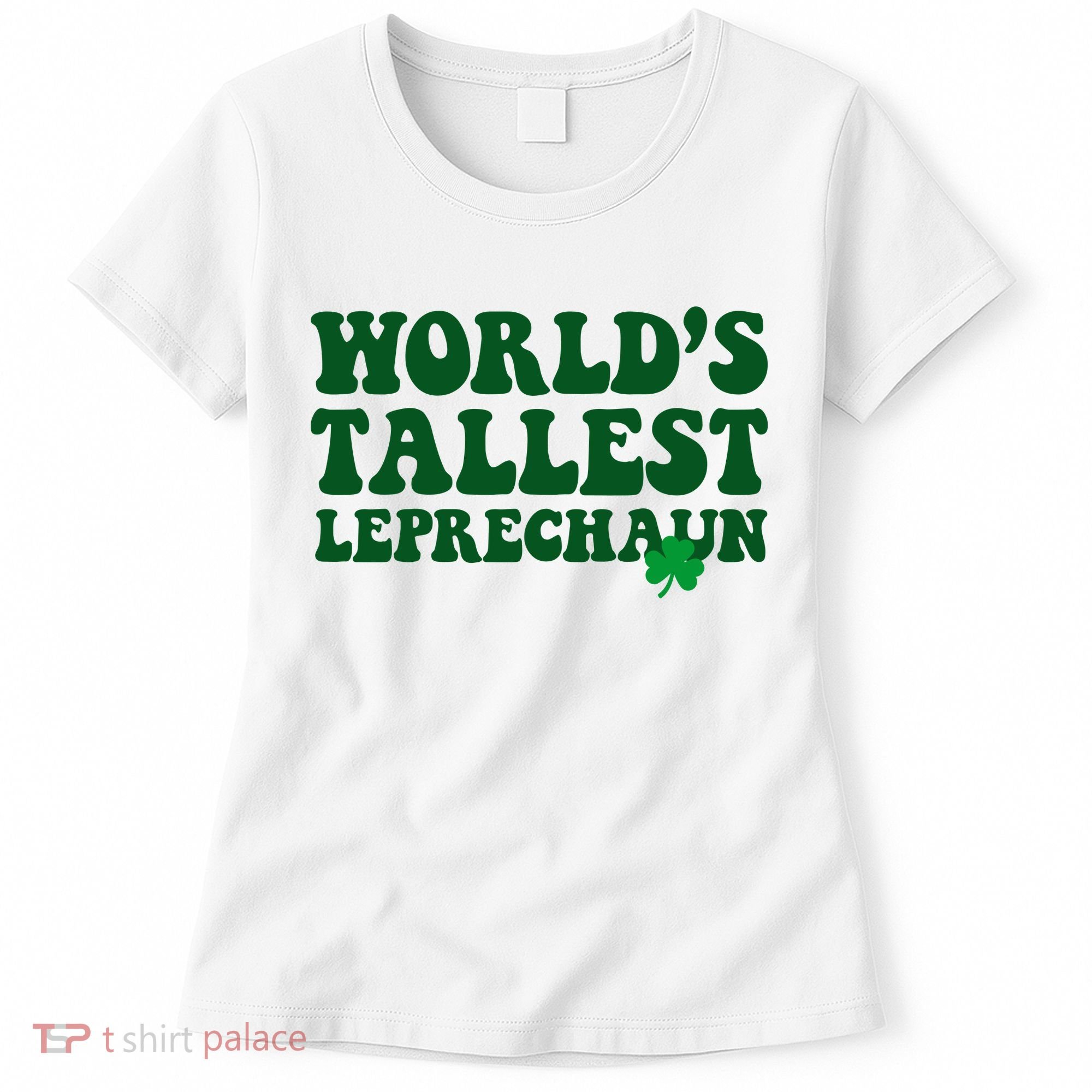 Worlds Tallest Leprechaun St Patricks Clover Women's T-Shirt