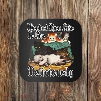 Wouldst Thou Like To Live Deliciously Coaster