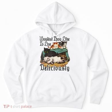 Wouldst Thou Like To Live Deliciously Hoodie