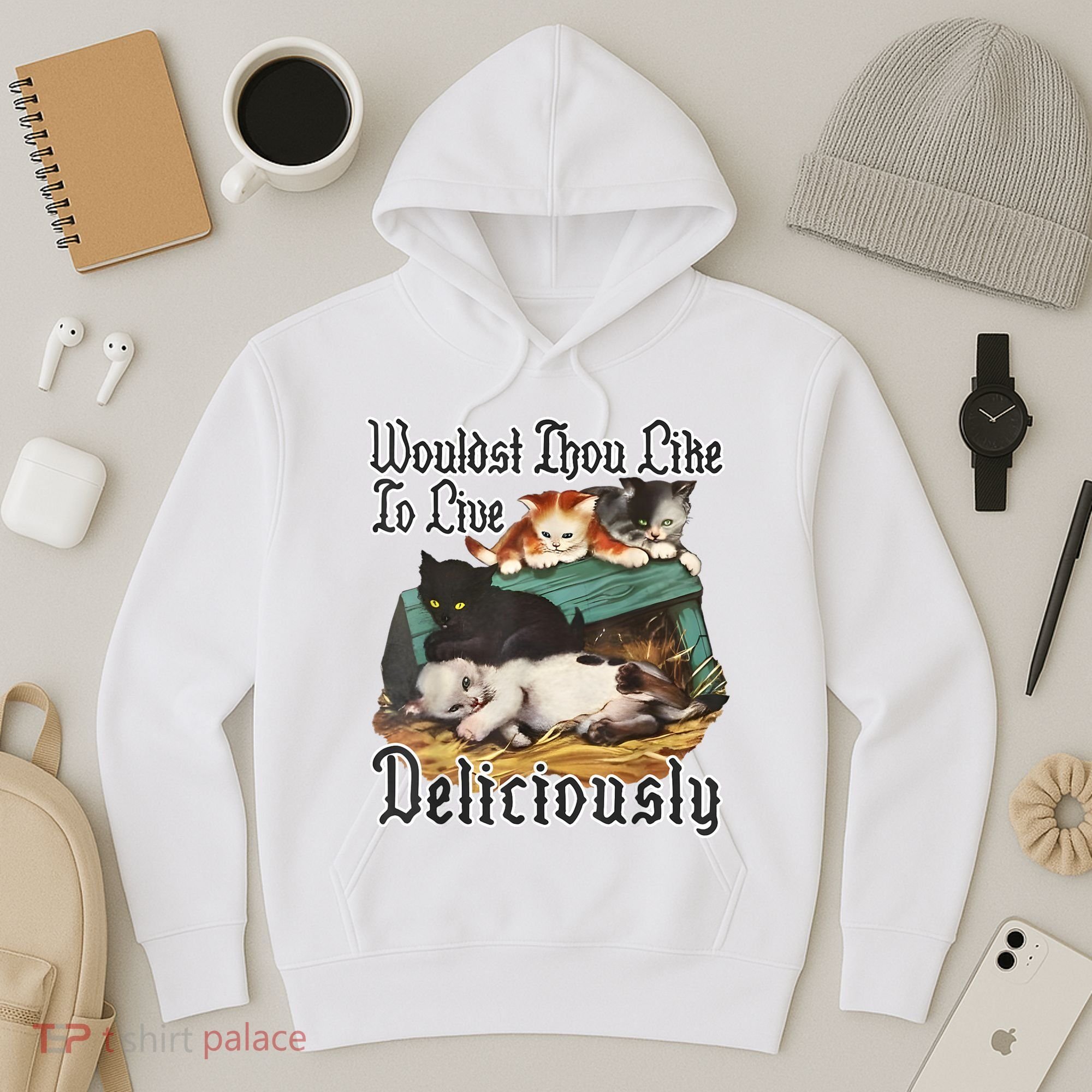 Wouldst Thou Like To Live Deliciously Hoodie