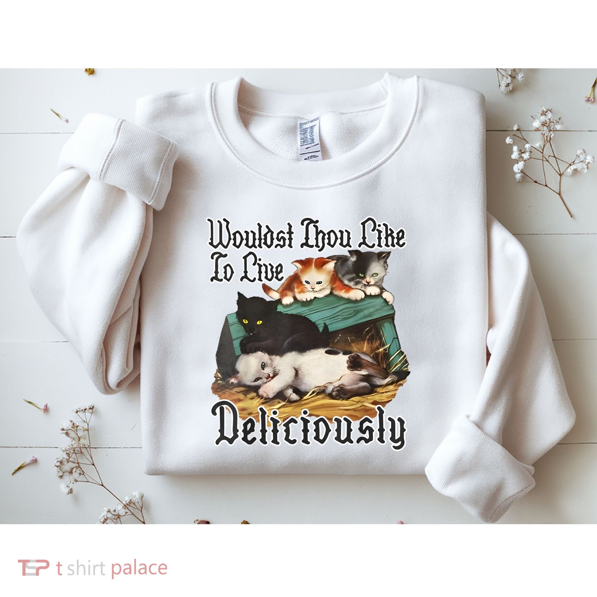 Wouldst Thou Like To Live Deliciously Sweatshirt