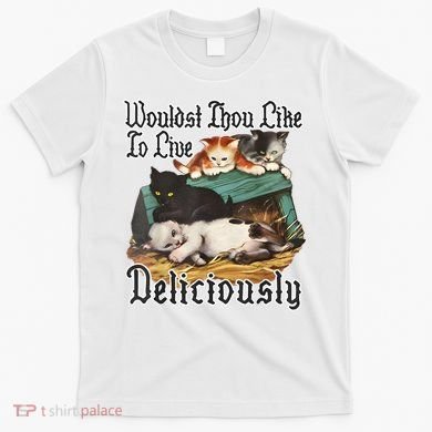 Wouldst Thou Like To Live Deliciously T-Shirt