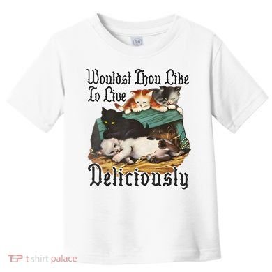 Wouldst Thou Like To Live Deliciously Toddler T-Shirt