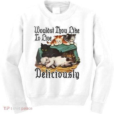 Wouldst Thou Like To Live Deliciously Kids Sweatshirt