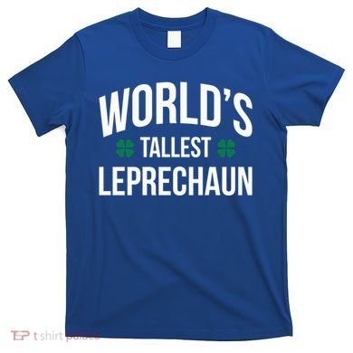 Worlds Tallest Leprechaun St Patricks Day Gift T-Shirt
