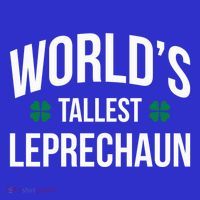 Worlds Tallest Leprechaun St Patricks Day Gift T-Shirt thumb 7