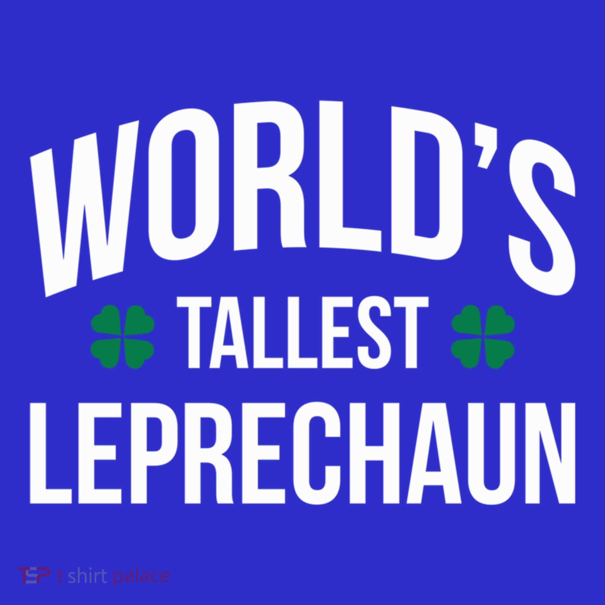 Worlds Tallest Leprechaun St Patricks Day Gift T-Shirt