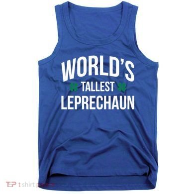 Worlds Tallest Leprechaun St Patricks Day Gift Tank Top