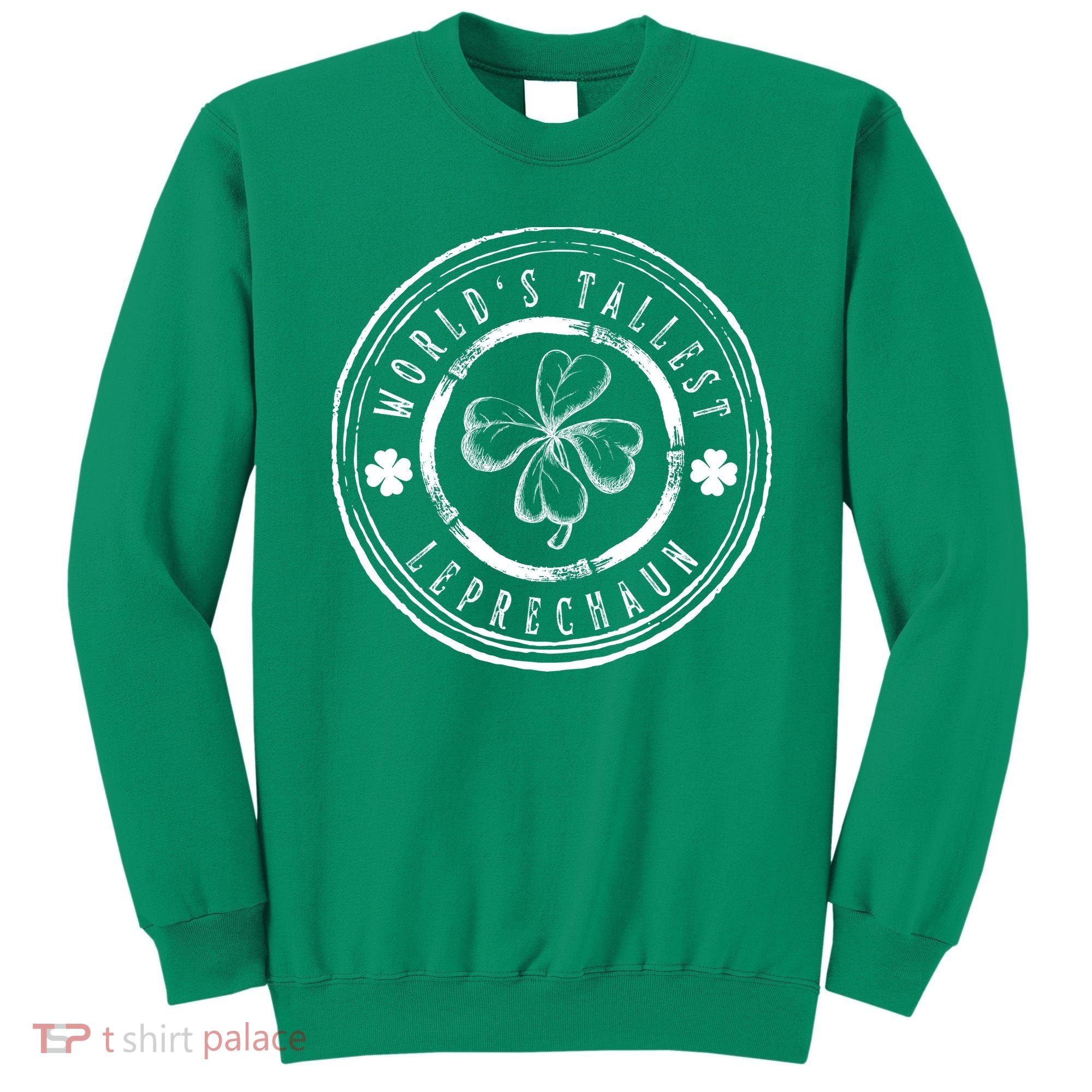 World's Tallest Leprechaun Funny Clovers St Patrick's Day Sweatshirt