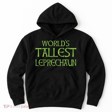 World's Tallest Leprechaun Funny Saint Patrick's Day Hoodie