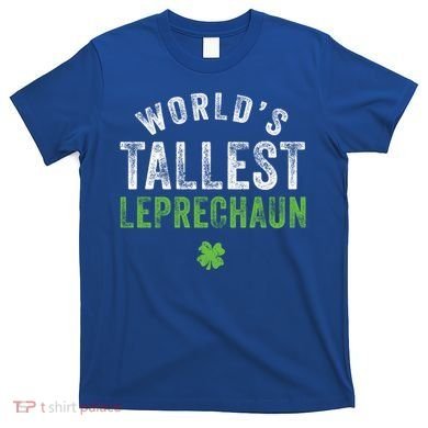 Worlds Tallest Leprechaun St Patricks Day Gift T-Shirt