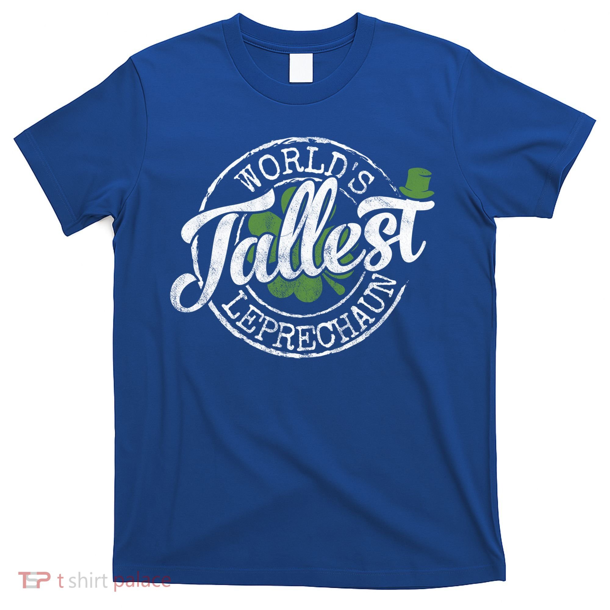 World's Tallest Leprechaun Funny Clovers St Patrick's Day Meaningful Gift T-Shirt