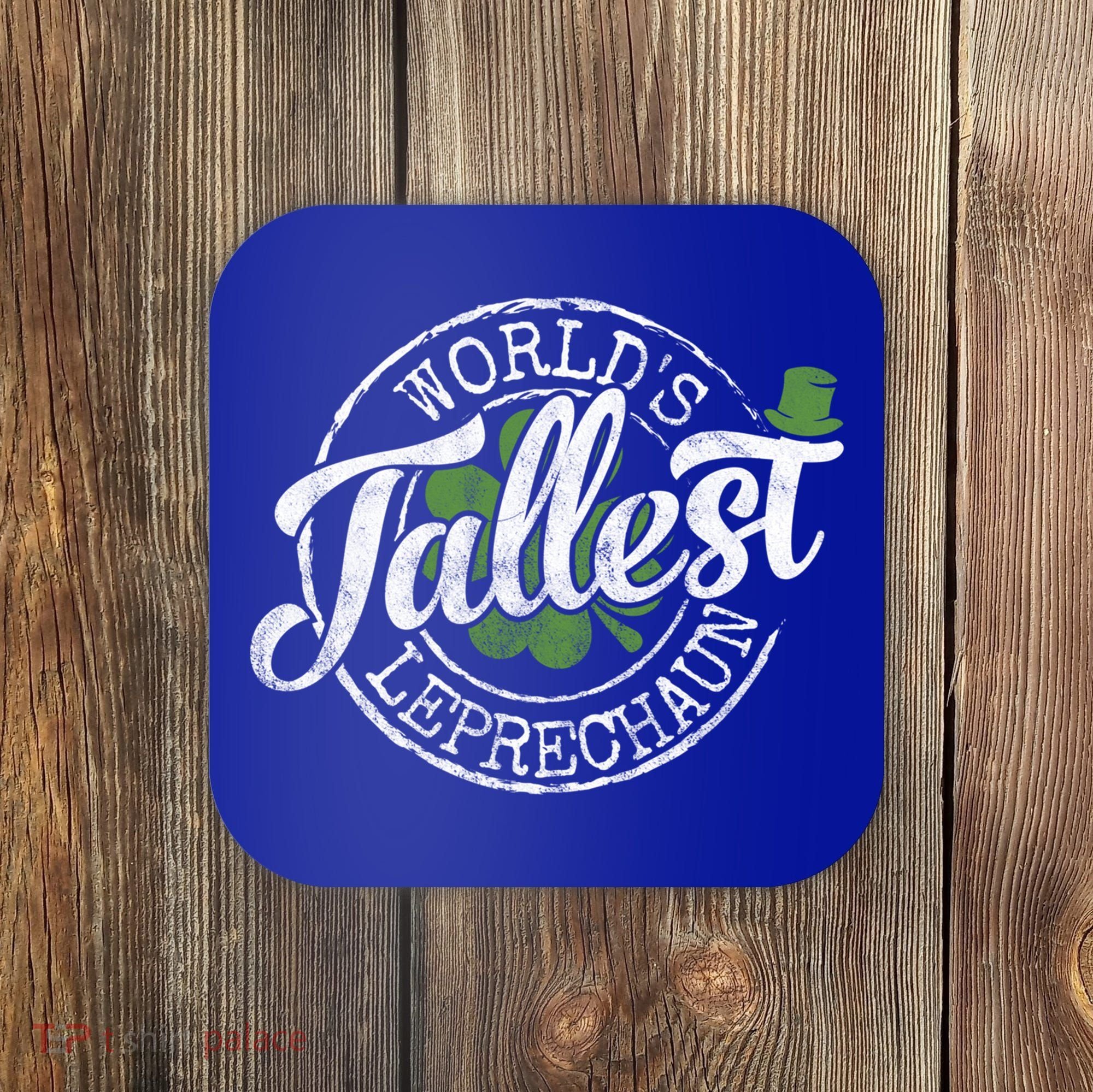 World's Tallest Leprechaun Funny Clovers St Patrick's Day Meaningful Gift Coaster