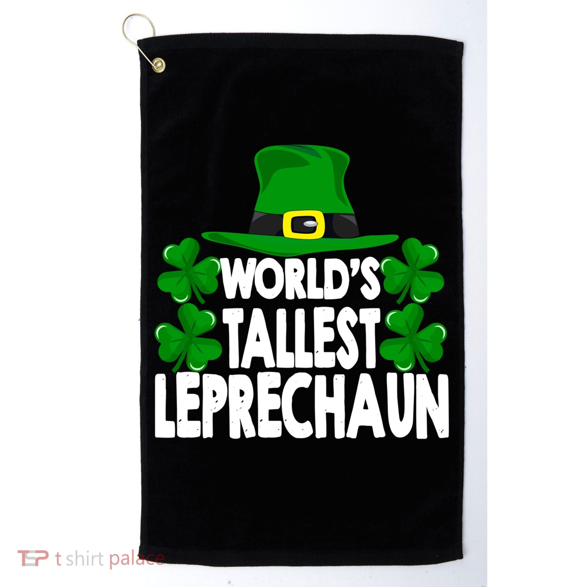 World's Tallest Leprechaun Funny Green St Patricks Day Funny Gift Funny Gift Golf Towel