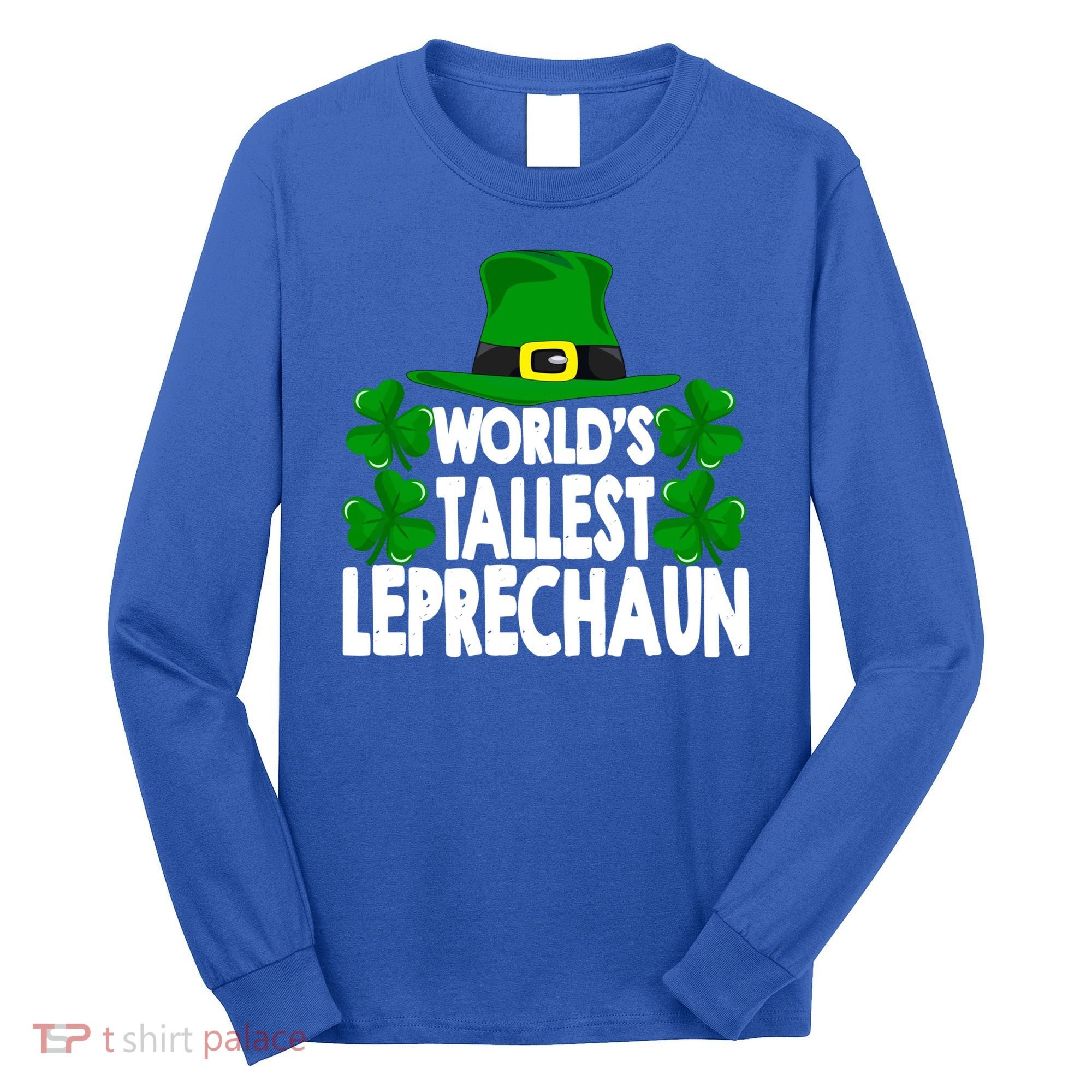 World's Tallest Leprechaun Funny Green St Patricks Day Funny Gift Funny Gift Long Sleeve Shirt