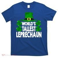 World's Tallest Leprechaun Funny Green St Patricks Day Funny Gift Funny Gift T-Shirt thumb 0