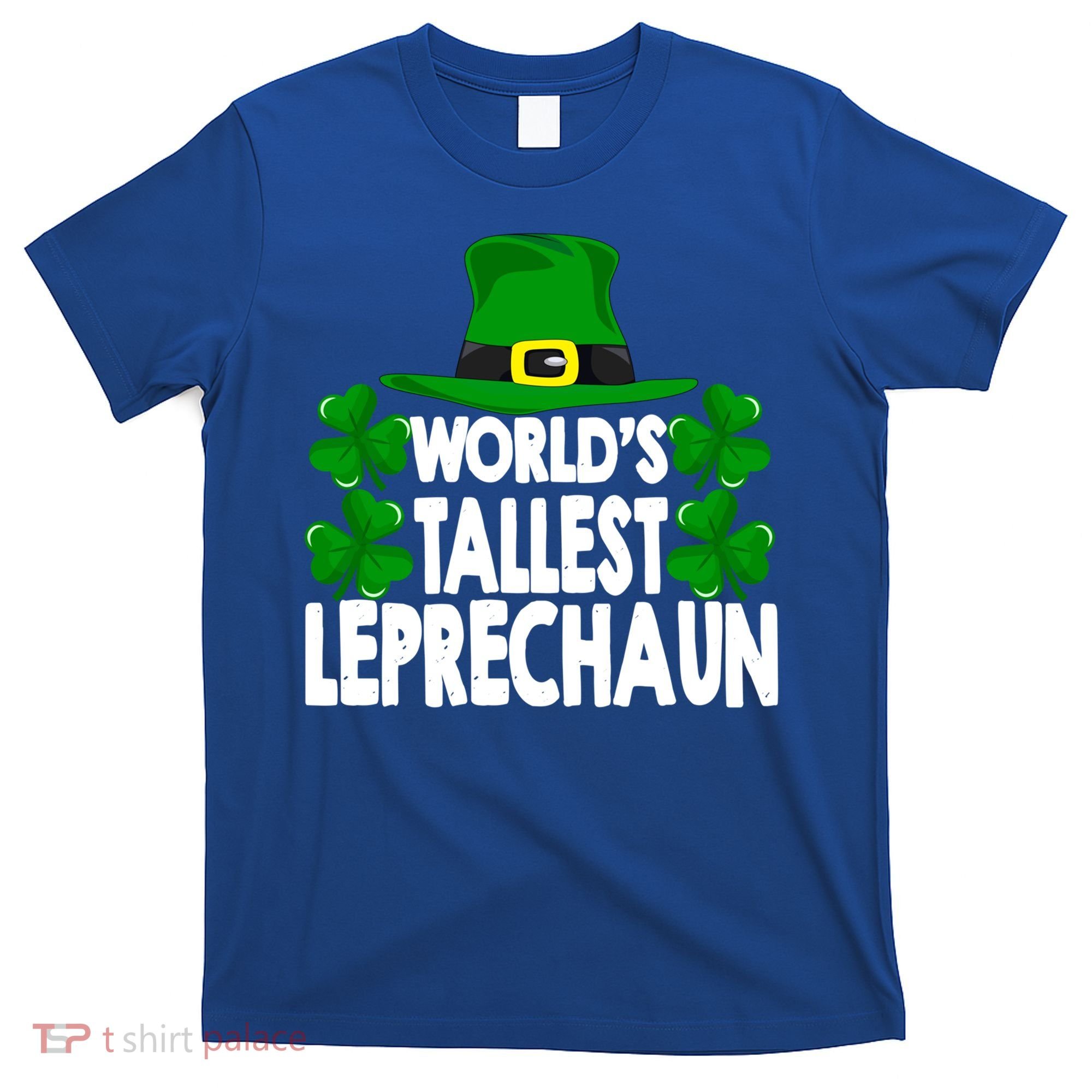 World's Tallest Leprechaun Funny Green St Patricks Day Funny Gift Funny Gift T-Shirt