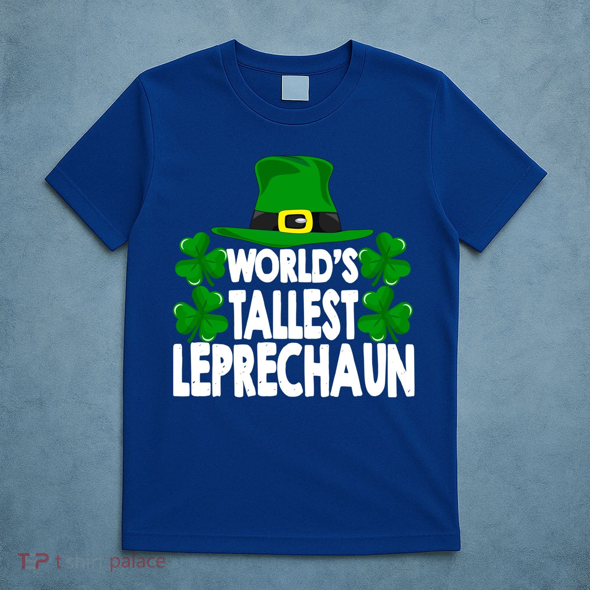 World's Tallest Leprechaun Funny Green St Patricks Day Funny Gift Funny Gift T-Shirt