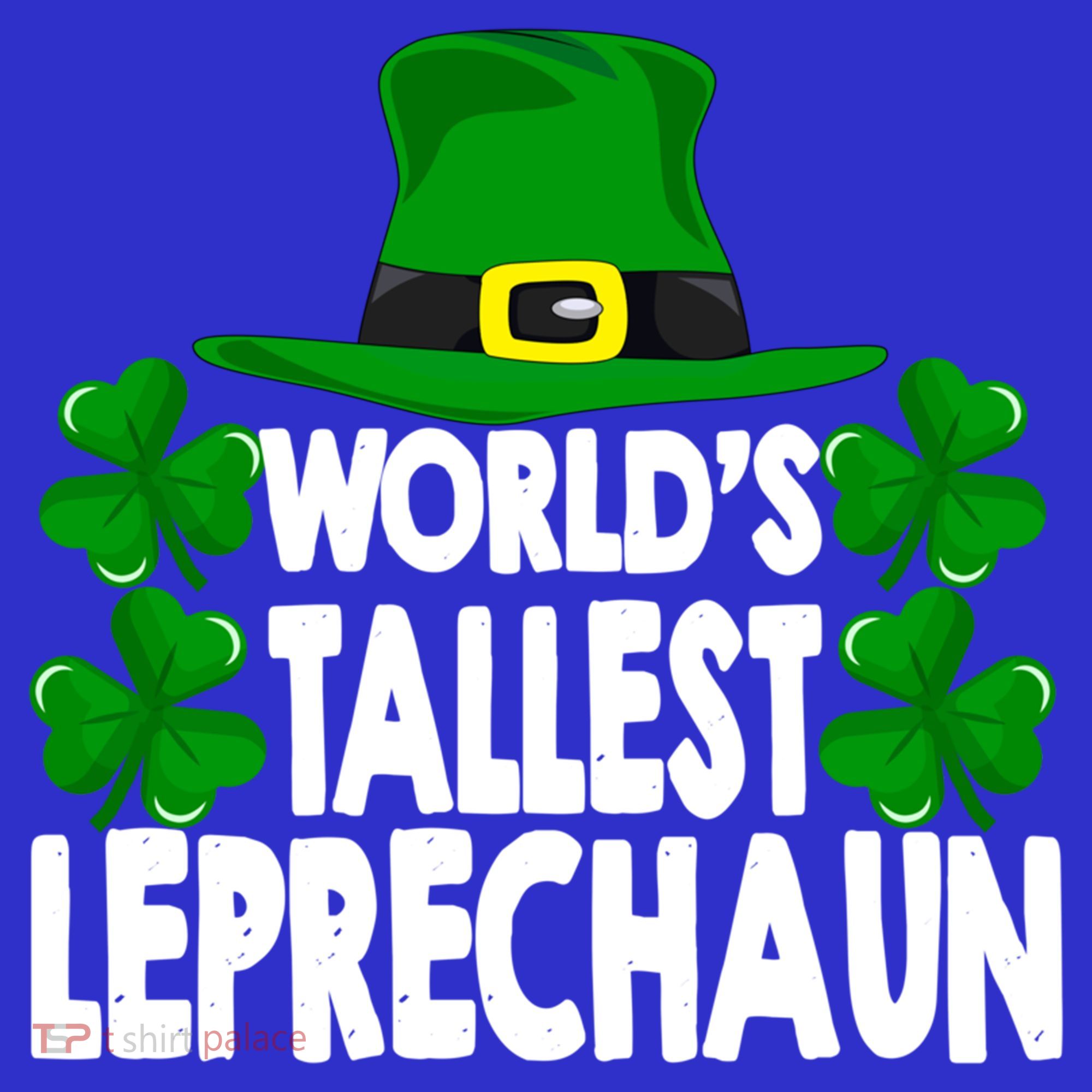 World's Tallest Leprechaun Funny Green St Patricks Day Funny Gift Funny Gift T-Shirt