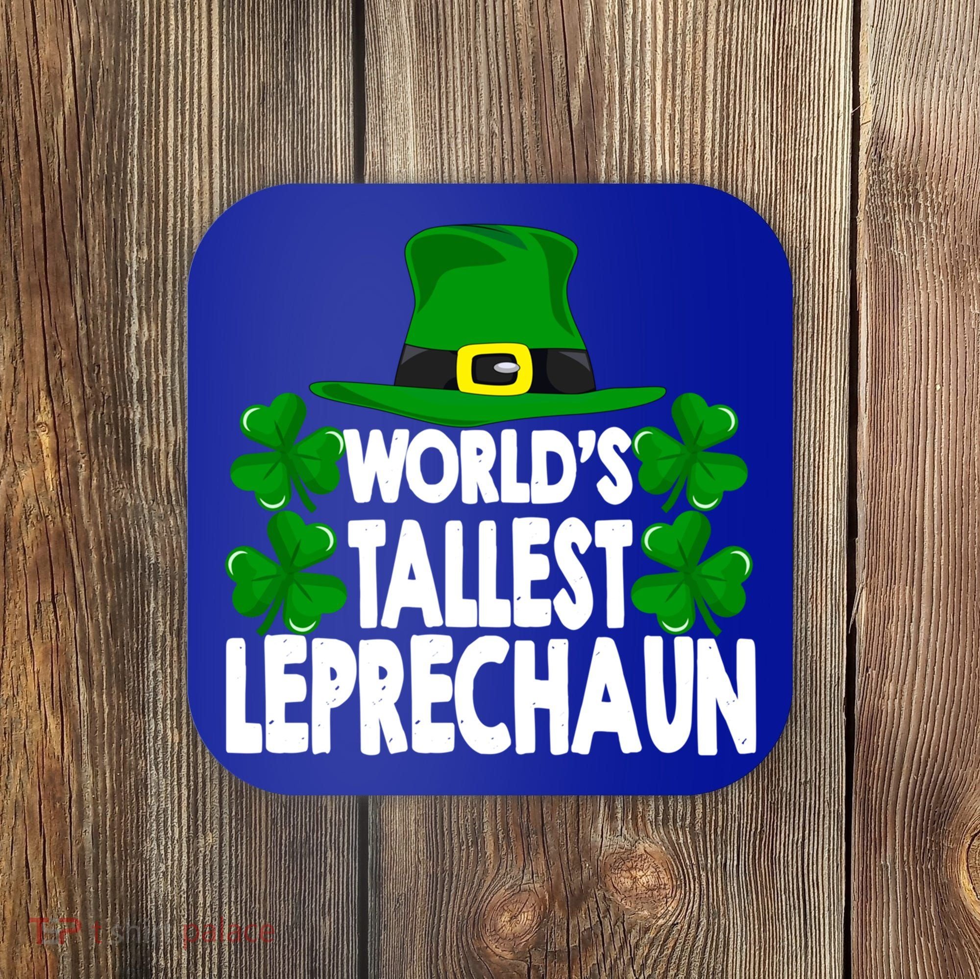 World's Tallest Leprechaun Funny Green St Patricks Day Funny Gift Funny Gift Coaster