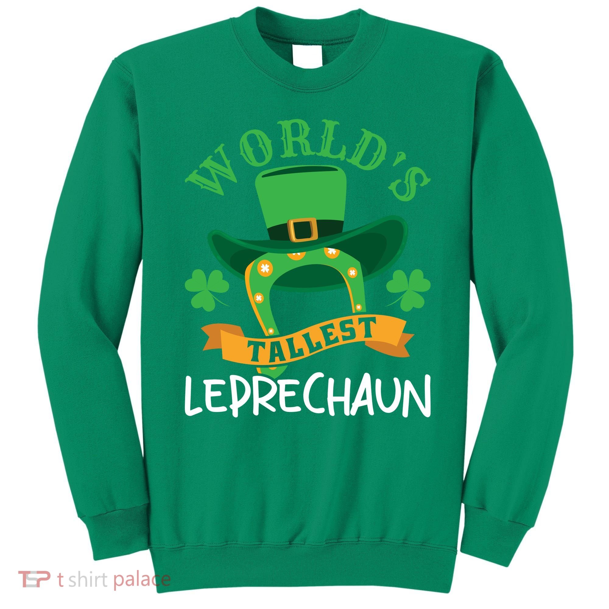 World's Tallest Leprechaun Funny St Patricks Day Sweatshirt