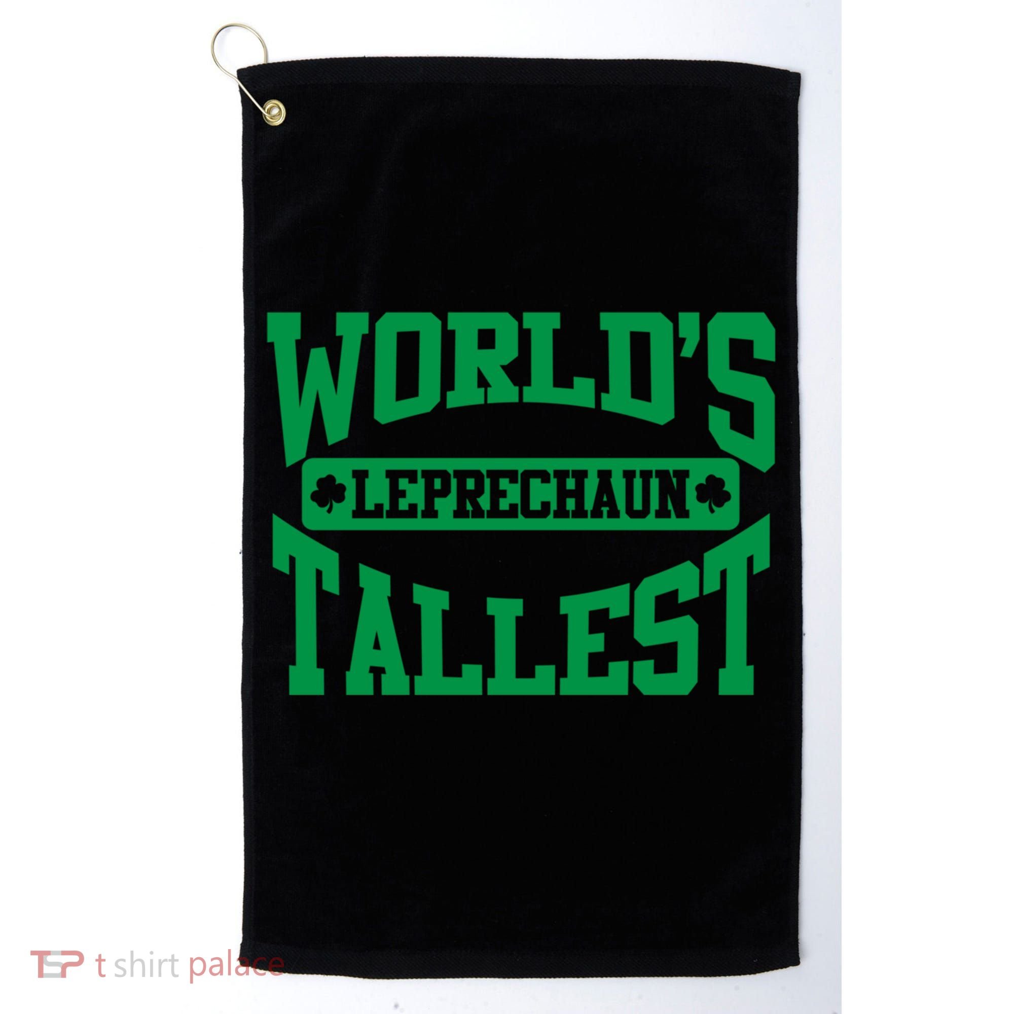 World's Tallest Leprechaun Funny St Patricks Day Funny Gift Golf Towel