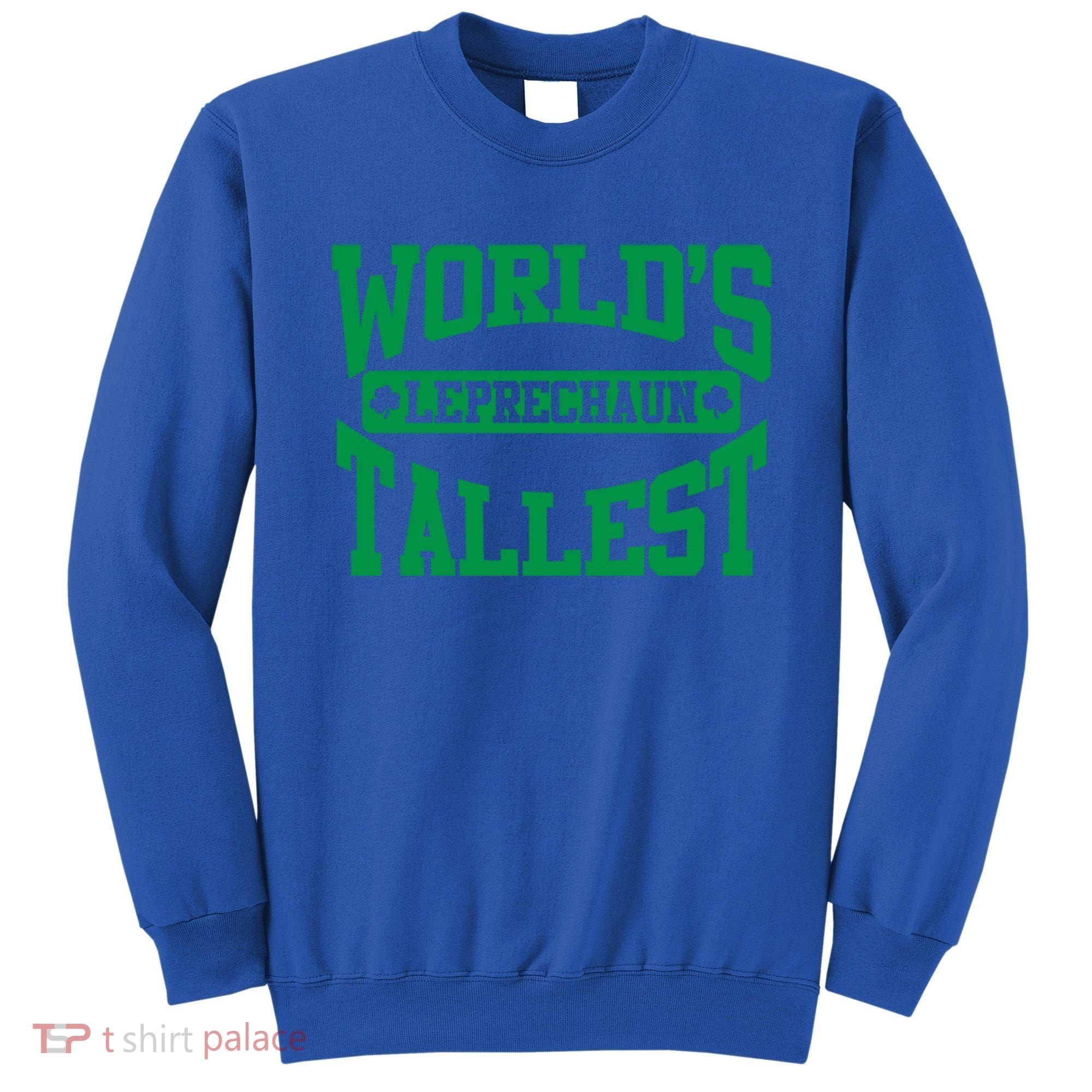 World's Tallest Leprechaun Funny St Patricks Day Funny Gift Sweatshirt