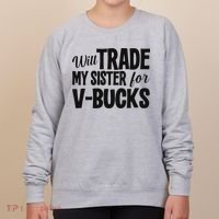 Will Trade My Sister For V Bucks Funny Video Game Player Women's Sweatshirt thumb 0