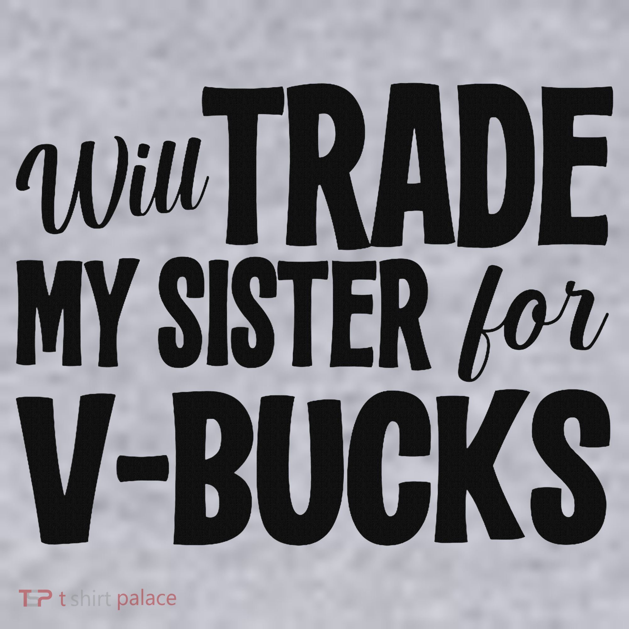 Will Trade My Sister For V Bucks Funny Video Game Player Women's Sweatshirt
