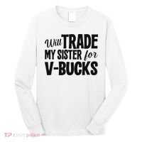 Will Trade My Sister For V Bucks Funny Video Game Player Long Sleeve Shirt thumb 0