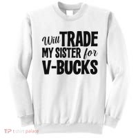 Will Trade My Sister For V Bucks Funny Video Game Player Sweatshirt thumb 0