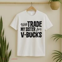 Will Trade My Sister For V Bucks Funny Video Game Player T-Shirt thumb 2