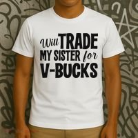 Will Trade My Sister For V Bucks Funny Video Game Player T-Shirt thumb 3