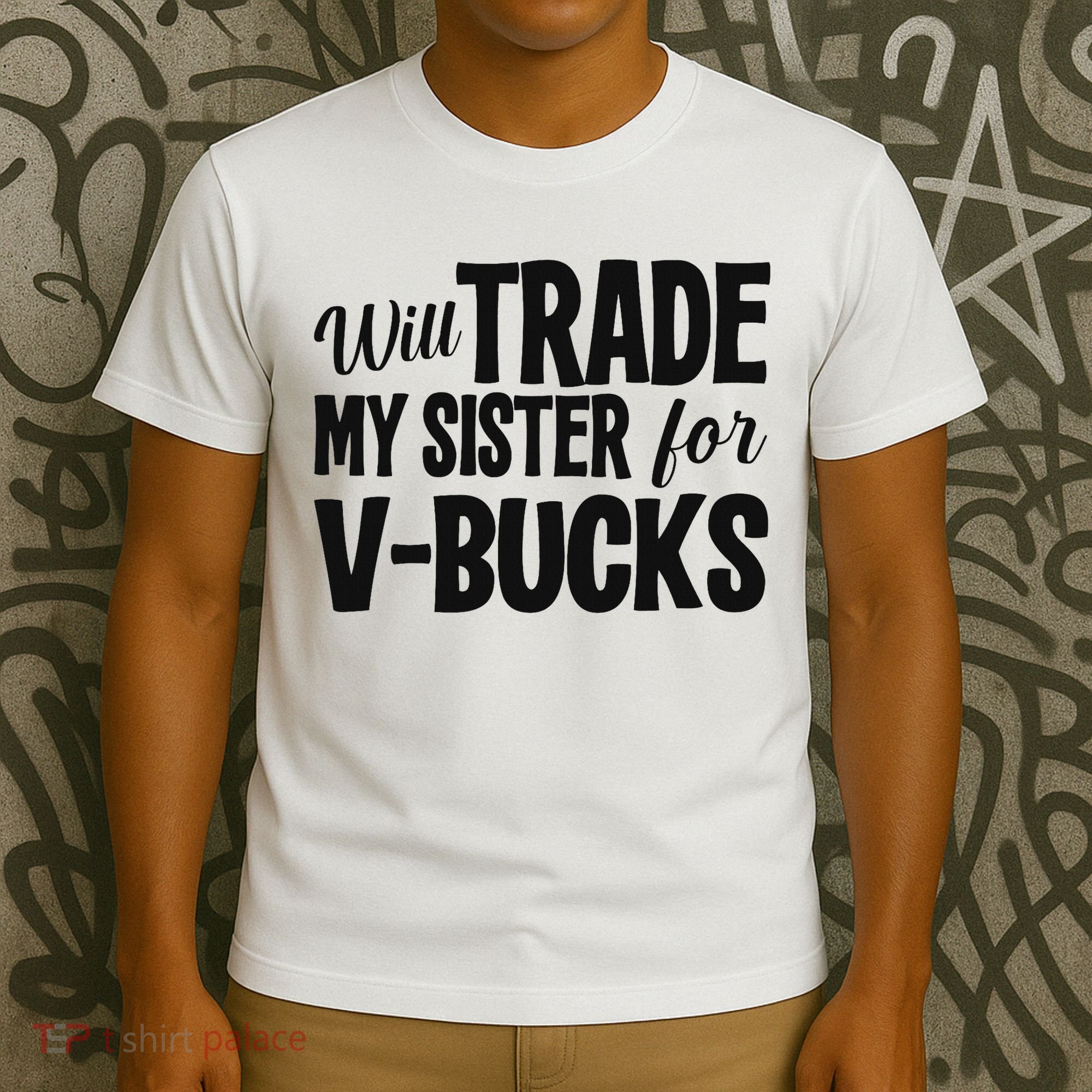 Will Trade My Sister For V Bucks Funny Video Game Player T-Shirt